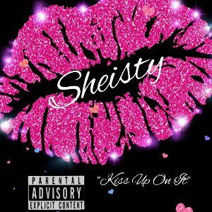 Sheisty - Kiss Up On It