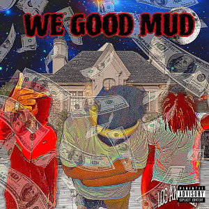 WE GOOD MUD Ft. CJ n Jorel