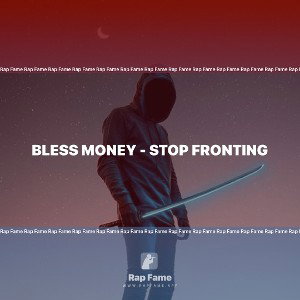 Bless Money - STOP FRONTING 