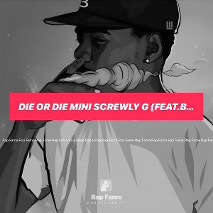 DIE OR DIE mini Screwly g (Feat.BabyBloodhoundjeff)