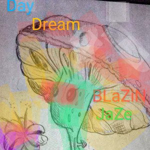 - DAYDREAMIN- BLaZiN JaZe 