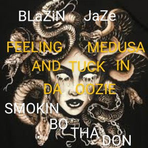 BLAZIN JAZE AND SMOKINBOTHADON - FEELIN MEDUSA AND TUCKIN DA OOZIE 