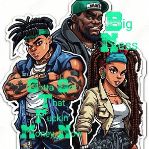 # BigNessMyLove/Gotta Get That Fuckin Money Now