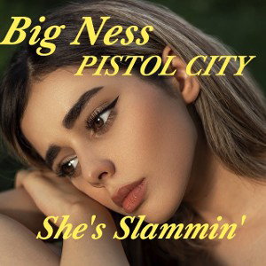 #BigNessMyLove/She's Slammin' /Ft. PISTOL CITY