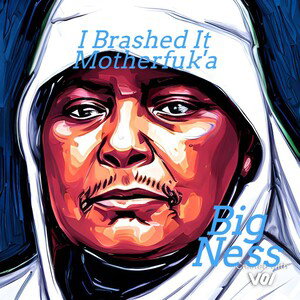 #BigNessMyLove/I Brashed It Motherfuk'a 