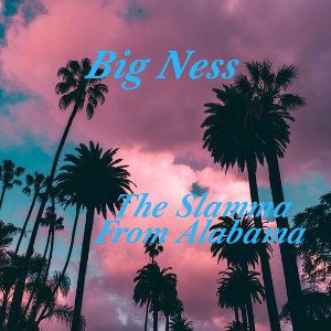 #BigNessMyLove/The Slamma From Alabama