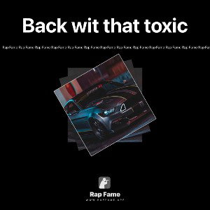 Back wit that toxic