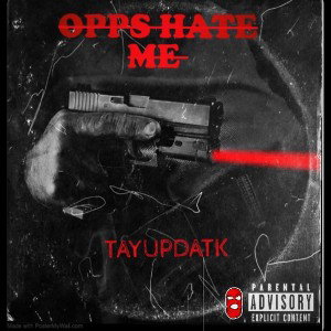 TAYUPDATK - OPPS HATE ME 
