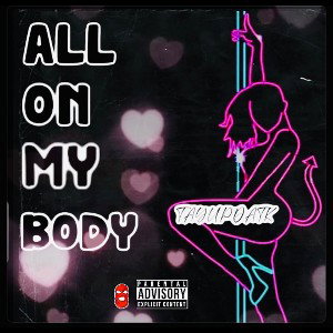 ALL ON MY BODY 