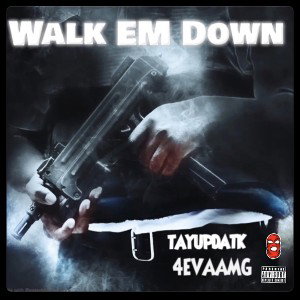 WALK EM DOWN- FT 4EVAAMG 