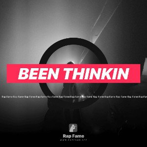 BEEN THINKIN