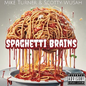 Spaghetti Brains ft. Mike Turner & Scotty Wusah
