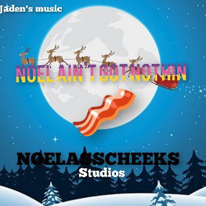 Noel ain't got nothin
