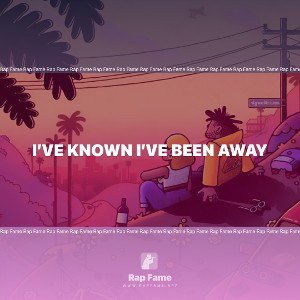 I’ve known I’ve been away
