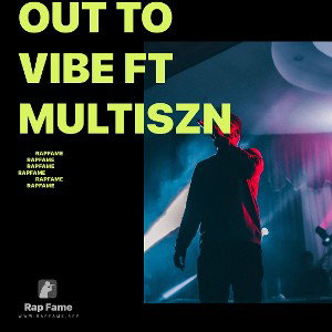 Out to vibe ft multiszn