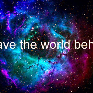 leave this world behind