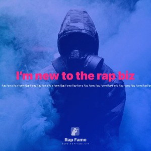 I’m new to the rap biz 