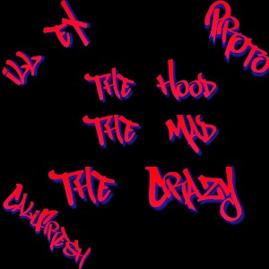 The Hood The Mad The Crazy Ft. Proto & CaliFresh