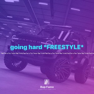 going hard *FREESTYLE*