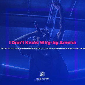 I Don’t Know Why-by Amelia 