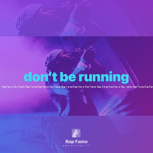 don’t be running 