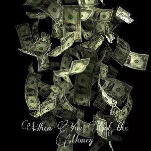 When You Got the Money