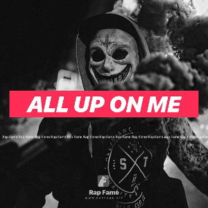 all up on me 