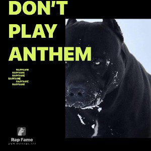 don’t  play anthem