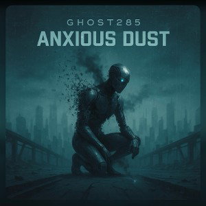 Ghost_285 - Anxious Dust (Demo)