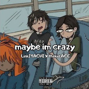 LinkITACHI - maybe im crazy ft. thekid.ACE 