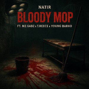 Natir-Bloody Mop Ft. Mzgabz x T Reece x Young Barko