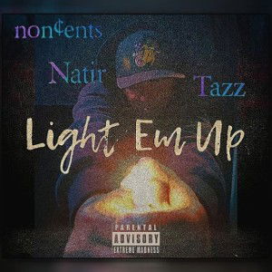 TAZZ - Light Em Up (Ft) Noncents & Natir