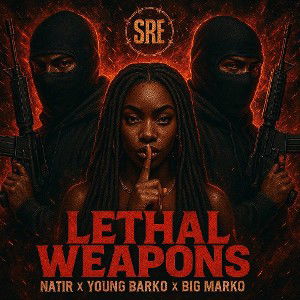 Natir- Lethal Weapons Ft Big Marko x Young Barko