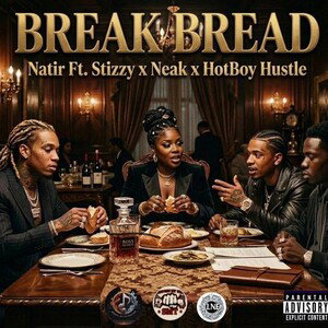 Natir - Break Bread Ft. Stizzy x Neak x HotBoy Hustle 