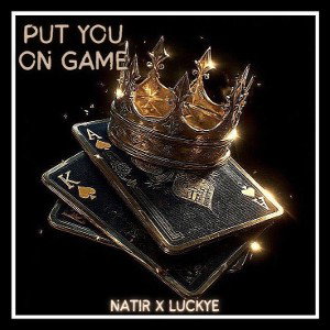 Natir - Put You On Game Ft LuckyE