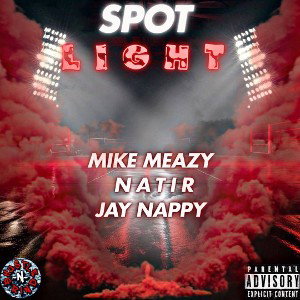 Mike Meazy- Spot Light (Ft) Natir x Jay Nappy