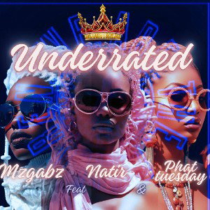 Mz Gabz - Underrated Queen (Ft) Natir & Phat Tuesdae 