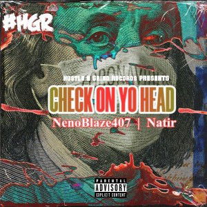 NenoBlaze407- Check On Yo Head FT. Natir 