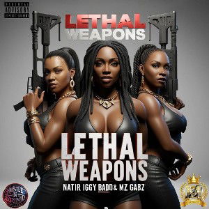 Natir - Lethal Weapons Ft. Iggy Badd & Mzgabz