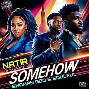 Natir- Some How Ft. Shaman God & Soulful