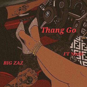 Thang Go BIG ZAZ - FT Natir Thang Go