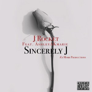  J Rocket Feat AshleyAKmarie~Sincerely J