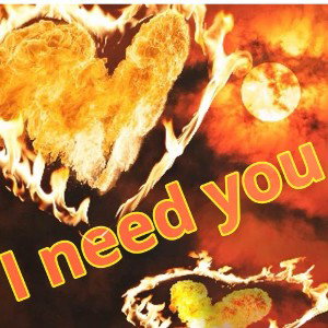 I need you