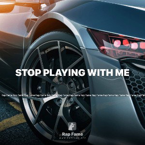 stop playing with me