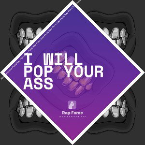 I will pop your ass