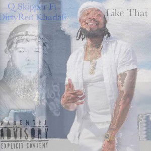 LikeThat Q Skipper FT DirtyRed Khadafi 