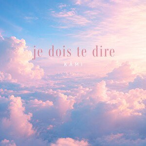 Je dois te dire 🌬️