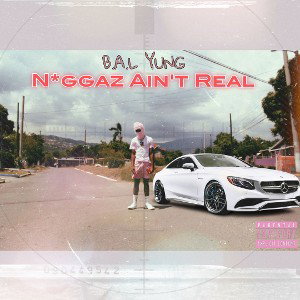 B.A.L YUNG - N* Aint Real