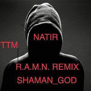 R.A.M.N Remix- #Natir feat #Shaman_God