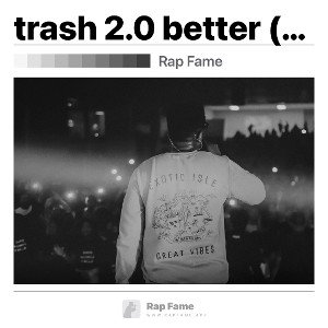 trash 2.0 better (lil deferent) 